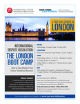 INTERNATIONAL DISPUTE RESOLUTION: THE LONDON BOOT CAMP: How to Stay Ahead of Your Clients’ Globalized Business