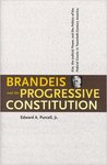 Brandeis and the Progressive Constitution: Erie, the Judicial Power, and the Politics of the Federal Courts in Twentieth-Century America by Edward A. Purcell, Jr.