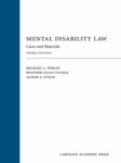 Mental Disability Law: Cases and Materials, 3rd ed (2017) by Michael L. Perlin, Heather Ellis Cucolo, and Alison Lynch
