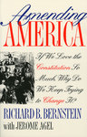 Amending America: If We Love The Constitution So Much, Why Do We Keep Trying To Change It? by Richard B. Bernstein