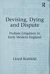 Devising, Dying, and Dispute: Probate Litigation in Early Modern England by Lloyd Bonfield