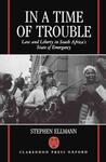 In a Time of Trouble: Law & Liberty in South Africa’s State of Emergency by Stephen Ellmann