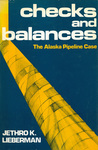 Checks and balances: The Alaska Pipeline Case by Jethro K. Lieberman