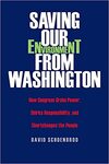 Saving our Environment from Washington: How Congress Grabs Power, Shirks Responsibility, and Shortchanges the People (2006) by David Schoenbrod