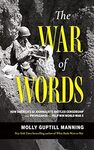 The War of Words: How America’s GI Journalists Battled Censorship and Propaganda to Help Win World War II (2023) by Molly Guptill Manning