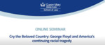 ‘Cry the Beloved Country: George Floyd and America’s Continuing Racial Tragedy’ by Queen Mary University of London